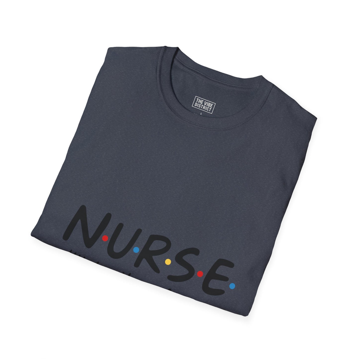 Nurse Appreciation T-Shirt - "N.U.R.S.E. I'll Be There For You" Unisex Softstyle Tee