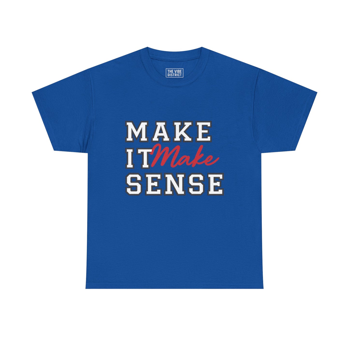 Make It Make Sense Unisex Heavy Cotton Tee, Funny Graphic Tee, Casual Shirt, Gift for Friends, Everyday Wear, Humor Shirt