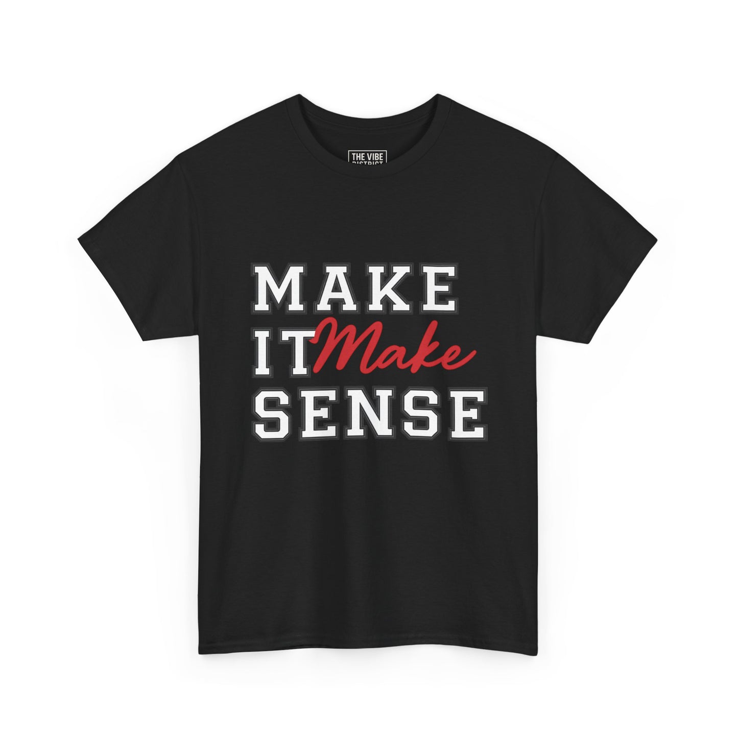 Make It Make Sense Unisex Heavy Cotton Tee, Funny Graphic Tee, Casual Shirt, Gift for Friends, Everyday Wear, Humor Shirt