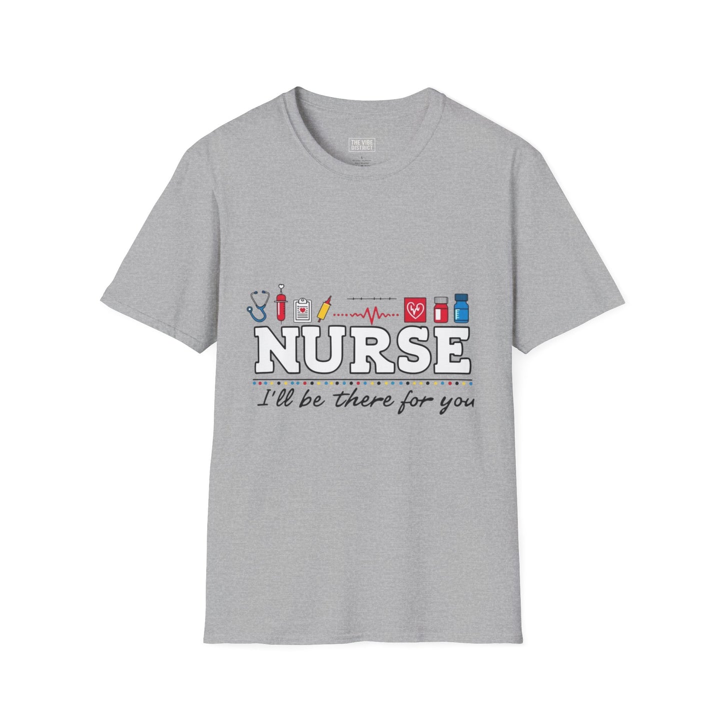 Nurse Appreciation T-Shirt | Unisex Softstyle Tee for Healthcare Heroes | "I'll Be There For You" Design