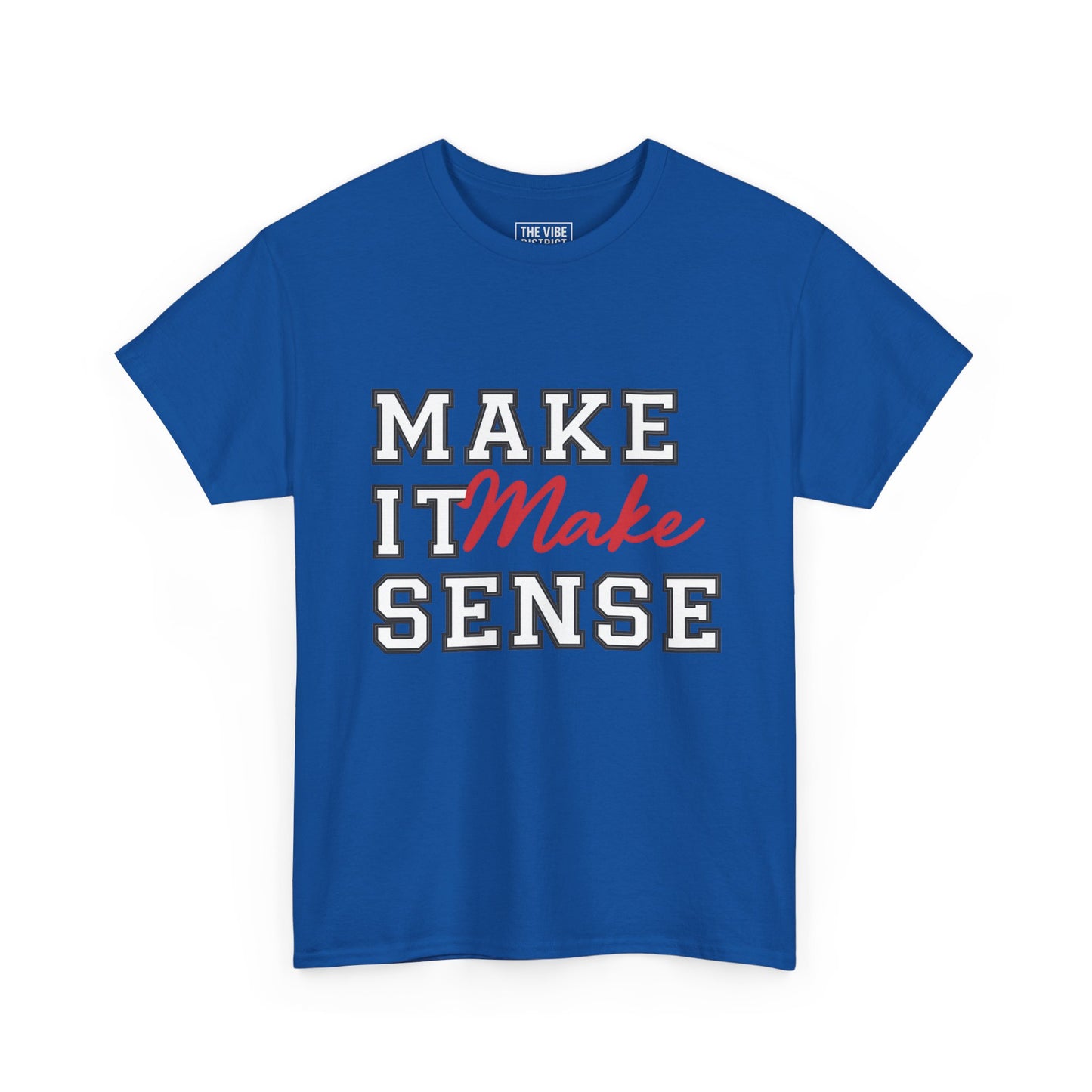 Make It Make Sense Unisex Heavy Cotton Tee, Funny Graphic Tee, Casual Shirt, Gift for Friends, Everyday Wear, Humor Shirt