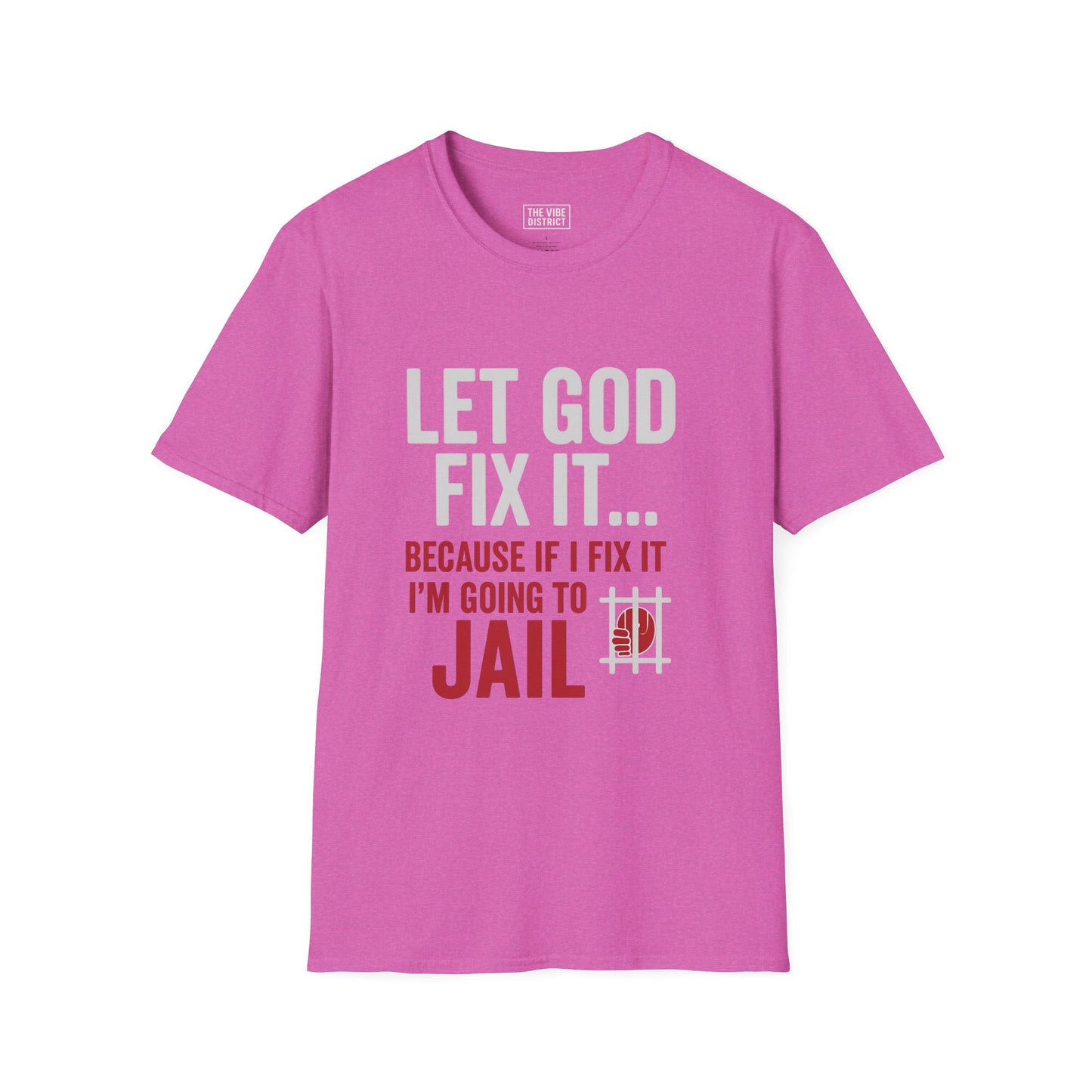 Let God Fix It T-Shirt, Unisex Graphic Tee, Funny Christian Shirt, Gift for Believers, Jail Humor Apparel