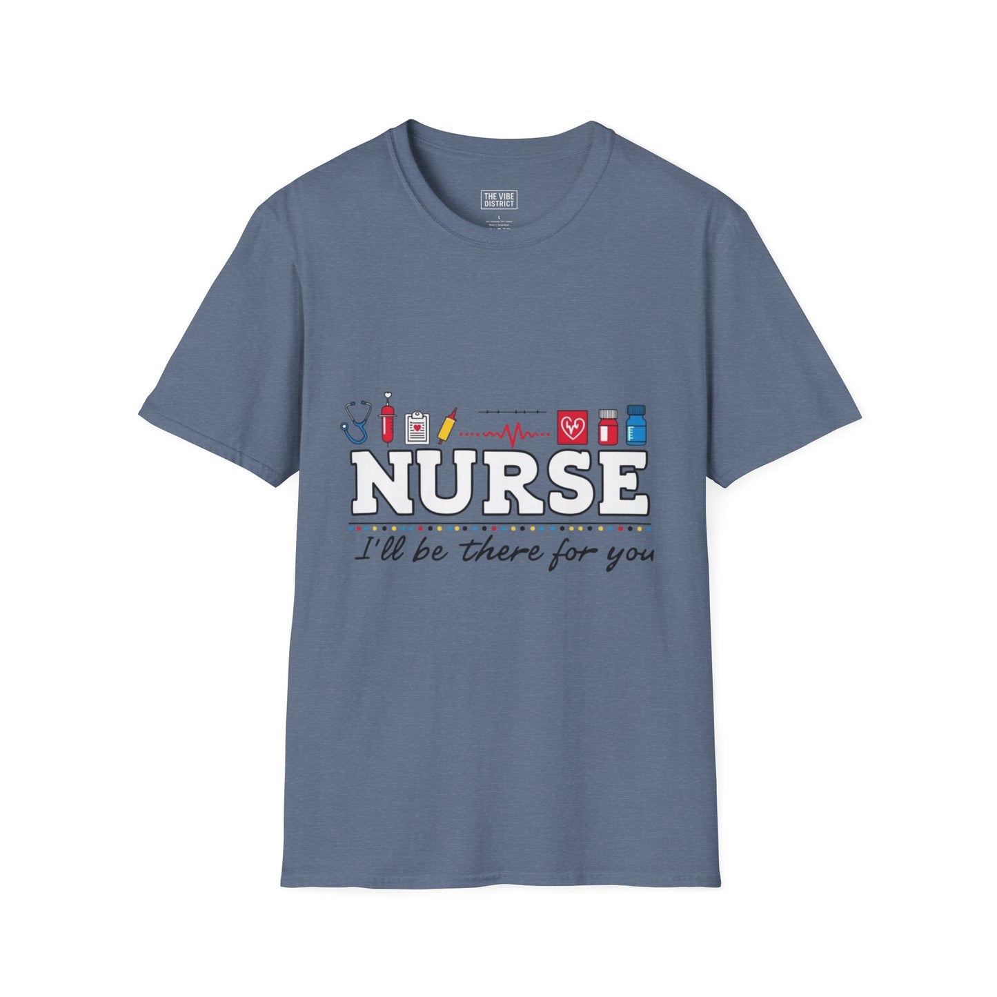 Nurse Appreciation T-Shirt | Unisex Softstyle Tee for Healthcare Heroes | "I'll Be There For You" Design