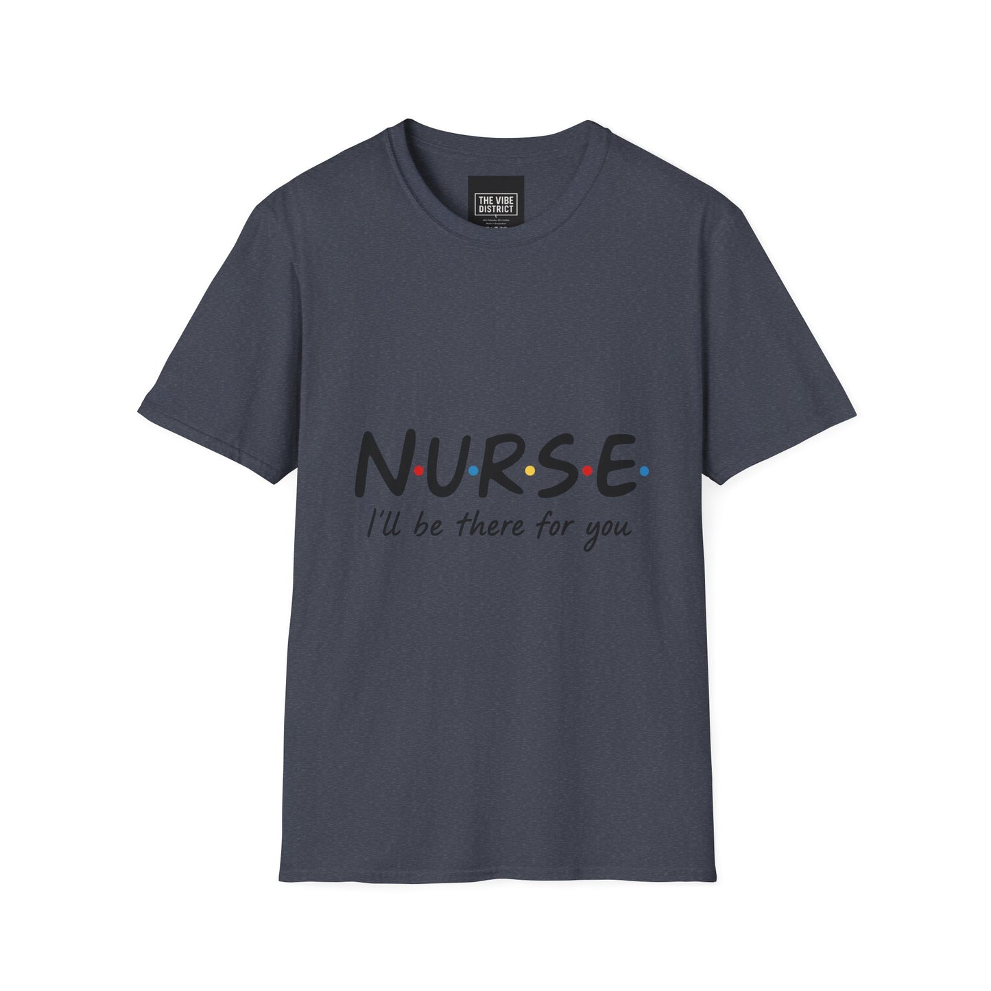Nurse Appreciation T-Shirt - "N.U.R.S.E. I'll Be There For You" Unisex Softstyle Tee