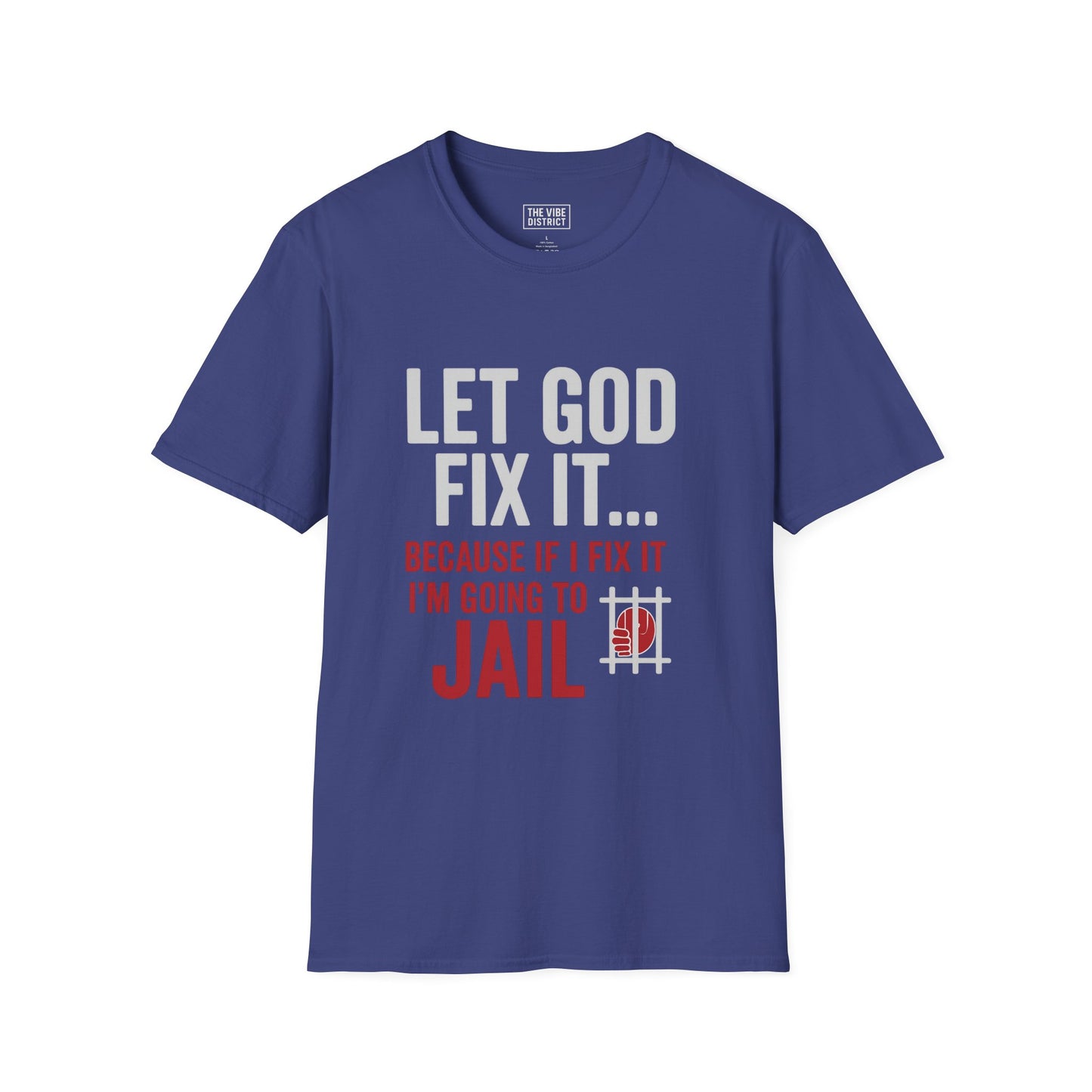Let God Fix It T-Shirt, Unisex Graphic Tee, Funny Christian Shirt, Gift for Believers, Jail Humor Apparel