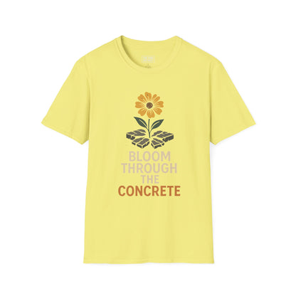 Bloom Through Concrete T-Shirt, Motivational Quote Tee, Gift for Garden Lovers, Positive Vibes Top, Summer Apparel