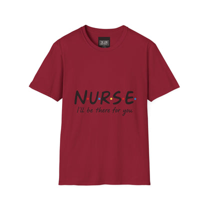 Nurse Appreciation T-Shirt - "N.U.R.S.E. I'll Be There For You" Unisex Softstyle Tee