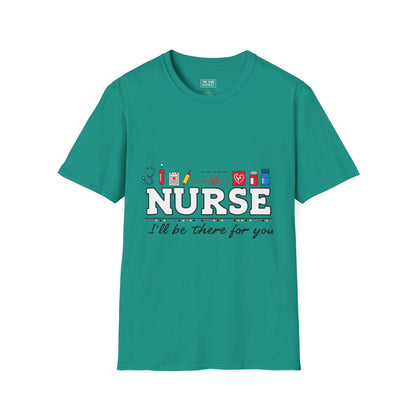 Nurse Appreciation T-Shirt | Unisex Softstyle Tee for Healthcare Heroes | "I'll Be There For You" Design