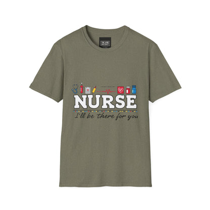 Nurse Appreciation T-Shirt | Unisex Softstyle Tee for Healthcare Heroes | "I'll Be There For You" Design
