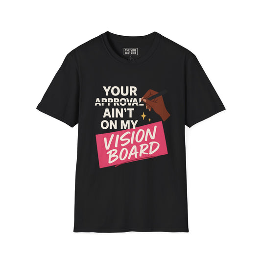 T-Shirt - Your Approval Aint On My Vision Board
