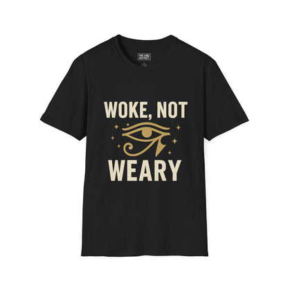 Woke Not Weary Unisex T-Shirt, Inspirational Tee, Mindfulness Apparel, Festival Wear, Gift for Intellectuals
