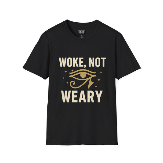 Woke Not Weary Unisex T-Shirt, Inspirational Tee, Mindfulness Apparel, Festival Wear, Gift for Intellectuals