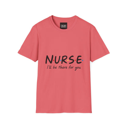 Nurse Appreciation T-Shirt - "N.U.R.S.E. I'll Be There For You" Unisex Softstyle Tee