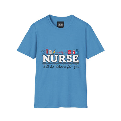 Nurse Appreciation T-Shirt | Unisex Softstyle Tee for Healthcare Heroes | "I'll Be There For You" Design