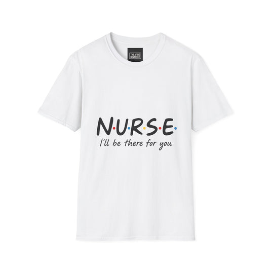 Nurse Appreciation T-Shirt - "N.U.R.S.E. I'll Be There For You" Unisex Softstyle Tee