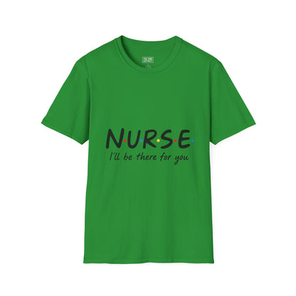 Nurse Appreciation T-Shirt - "N.U.R.S.E. I'll Be There For You" Unisex Softstyle Tee