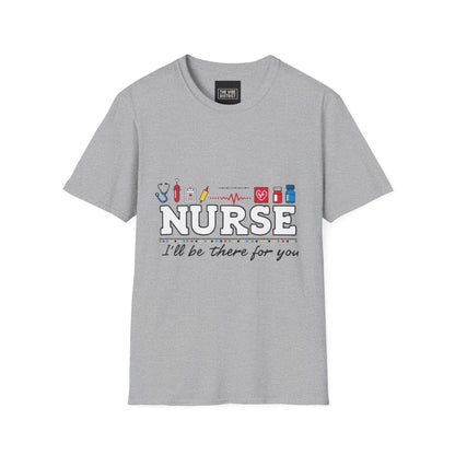 Nurse Appreciation T-Shirt | Unisex Softstyle Tee for Healthcare Heroes | "I'll Be There For You" Design