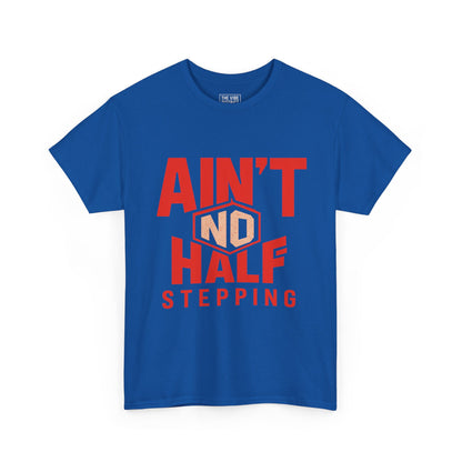 Bold Cotton Tee with 'Ain't No Half Stepping' - Casual Wear, Streetwear, Gift for Him/Her, Everyday Style, Motivational Shirt