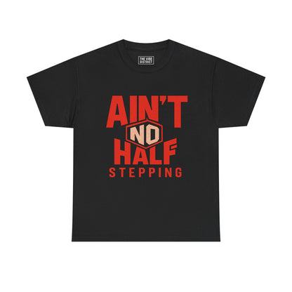 Ain't No Half Stepping, Casual Streetwear, Gift for Friends, Everyday Wear, Cool Graphic Tee