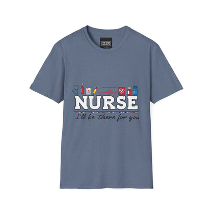 Nurse Appreciation T-Shirt | Unisex Softstyle Tee for Healthcare Heroes | "I'll Be There For You" Design