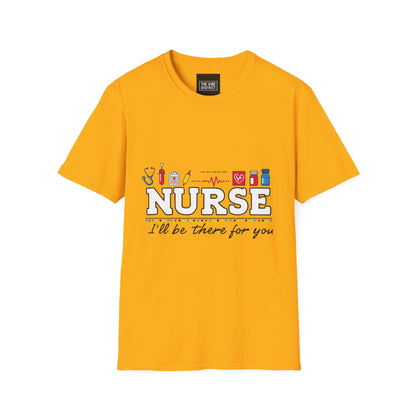 Nurse Appreciation T-Shirt | Unisex Softstyle Tee for Healthcare Heroes | "I'll Be There For You" Design