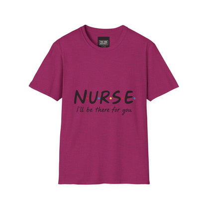 Nurse Appreciation T-Shirt - "N.U.R.S.E. I'll Be There For You" Unisex Softstyle Tee