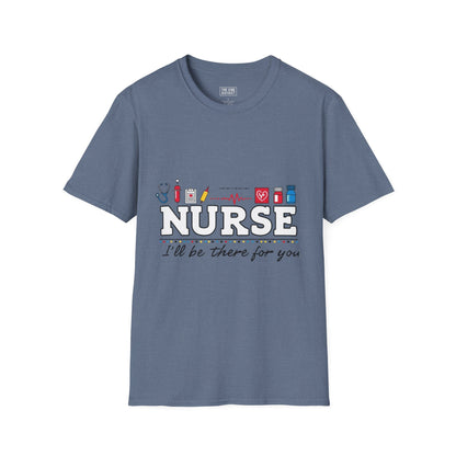 Nurse Appreciation T-Shirt | Unisex Softstyle Tee for Healthcare Heroes | "I'll Be There For You" Design