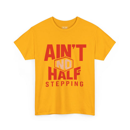 Bold Cotton Tee with 'Ain't No Half Stepping' - Casual Wear, Streetwear, Gift for Him/Her, Everyday Style, Motivational Shirt
