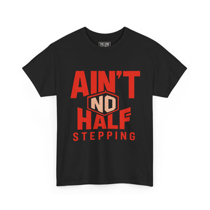 Ain't No Half Stepping, Casual Streetwear, Gift for Friends, Everyday Wear, Cool Graphic Tee