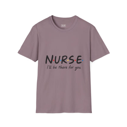 Nurse Appreciation T-Shirt - "N.U.R.S.E. I'll Be There For You" Unisex Softstyle Tee