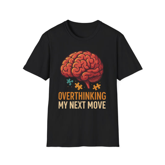 Brainy Humor T-Shirt - Overthinking My Next Move - Gift for Thinkers, Casual Wear, Quirky Fashion, Thoughtful Gifts, Mindfulness Wear