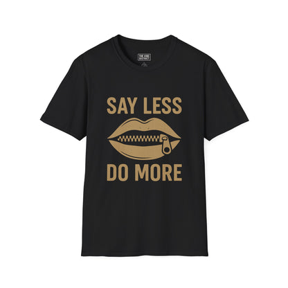 Unisex Softstyle T-Shirt: Say Less, Do More Motivational Tee, Casual Wear, Everyday Comfort, Gift for Friends, Inspirational Apparel