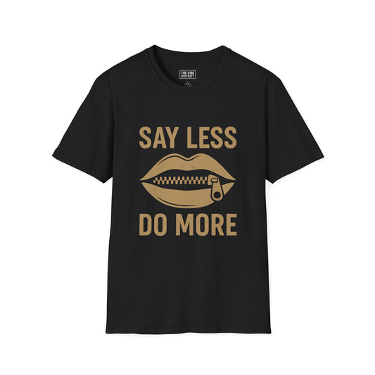 Unisex Softstyle T-Shirt: Say Less, Do More Motivational Tee, Casual Wear, Everyday Comfort, Gift for Friends, Inspirational Apparel