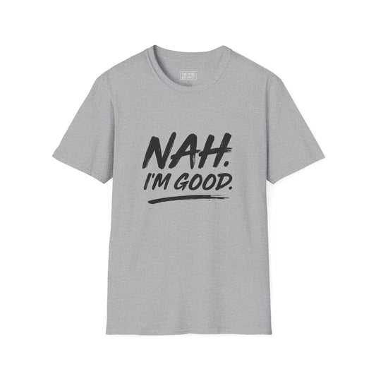Nah Im Good
