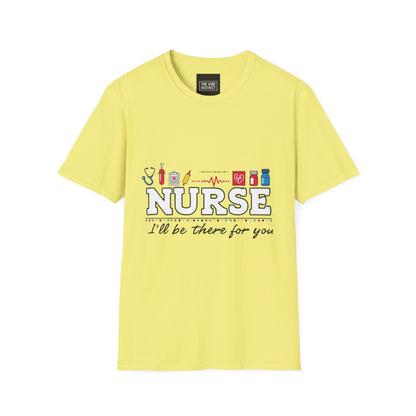 Nurse Appreciation T-Shirt | Unisex Softstyle Tee for Healthcare Heroes | "I'll Be There For You" Design