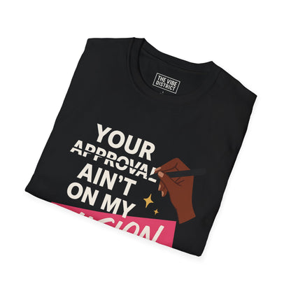 T-Shirt - Your Approval Aint On My Vision Board