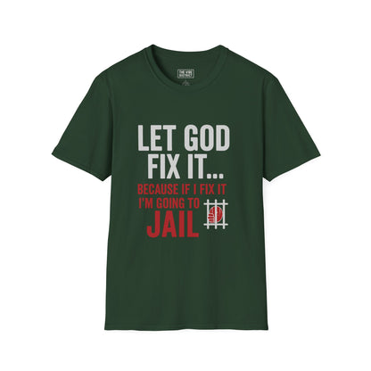 Let God Fix It T-Shirt, Unisex Graphic Tee, Funny Christian Shirt, Gift for Believers, Jail Humor Apparel